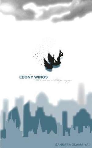 Ebony wings take me on a strange voyage de Sankara Olama-Yai