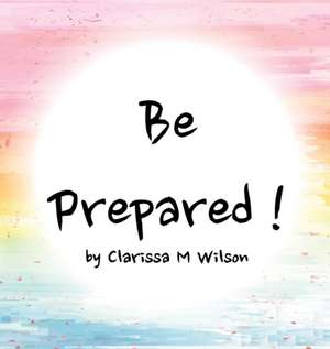 Be Prepared! de Clarissa M Wilson