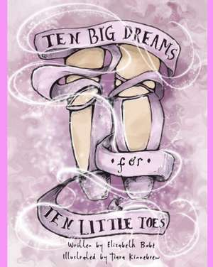 Ten Big Dreams for Ten Little Toes de Elizabeth C. Bobé