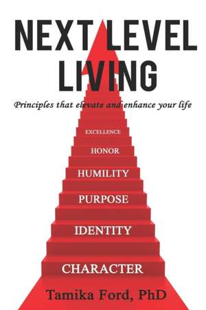 Next Level Living: Principles That Elevate and Enhance Your Life de Tamika Ford