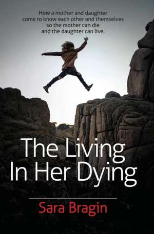 The Living In Her Dying de Sara Bragin