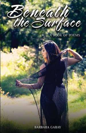 Beneath the Surface de Barbara Garay