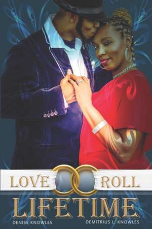 Love Roll Lifetime: The Unforeseen Journey de Demitrius L. Knowles