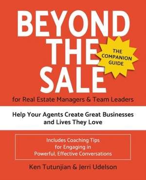 Beyond the Sale-the Companion Guide for Real Estate Managers & Team Leaders: Help Your Agents Create Great Businesses and Lives They Love de Jerri N. Udelson