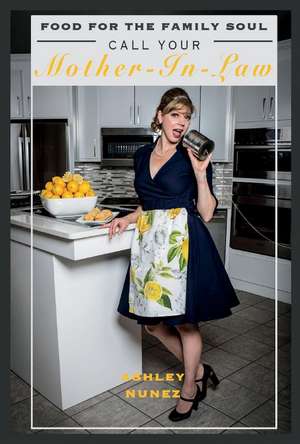 Food for the Family Soul: Call Your Mother in Law de Ashley Nunez