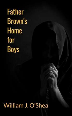 Father Brown's Home for Boys de William J O'Shea