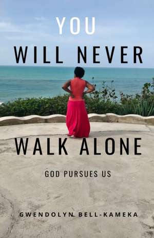 You Will Never Walk Alone: God Pursues Us de Gwendolyn Bell-Kameka