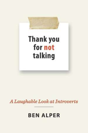 Thank You for Not Talking: A Laughable Look at Introverts de Ben Alper