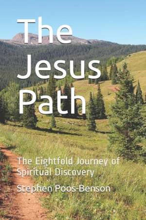 The Jesus Path: The Eightfold Journey of Spiritual Discovery de Stephen Poos-Benson