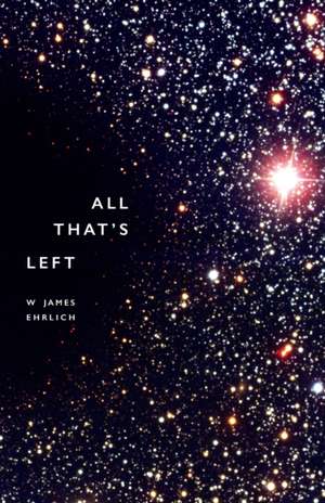 All That's Left de W. James Ehrlich