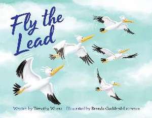 Fly the Lead: A Children's Book Written by a Physician; Lessons of Confidence and Self-Esteem Building de Timothy Wuerz