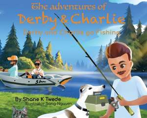 The Adventures of Derby & Charlie - Derby and Charlie go Fishing de Shane K Twede