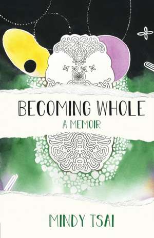 Becoming Whole de Mindy Tsai