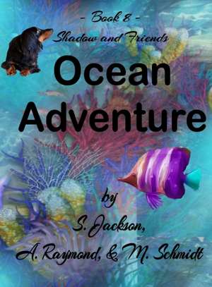 Shadow and Friends Ocean Adventure de Mary L Schmidt