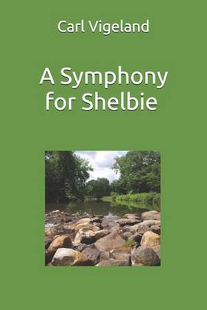 A Symphony for Shelbie de Carl Vigeland