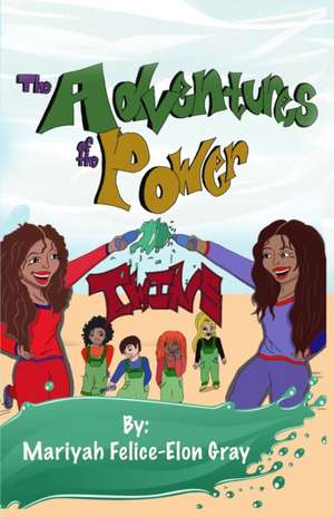 The Adventures of The Power Twins: And The Power Squad de Mariyah Felice-Elon Gray