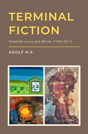 Terminal Fiction: Selected Lyrics and Words (1995-2017) de Adolf N. S.