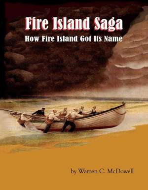 Fire Island Saga: How Fire Island Got Its Name de Warren C. McDowell