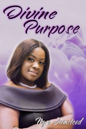 Divine Purpose de Myra Armstead