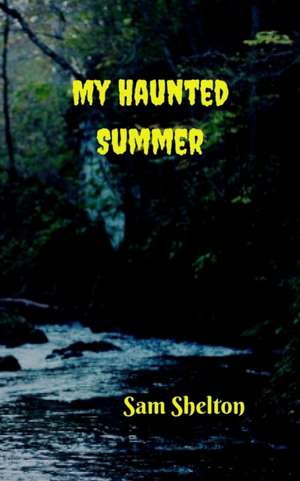 My Haunted Summer de Sam Shelton