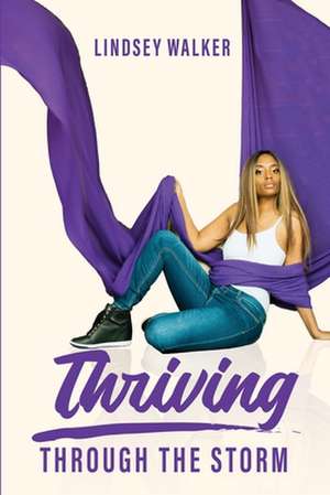 Thriving Through The Storm de Lindsey a. Walker