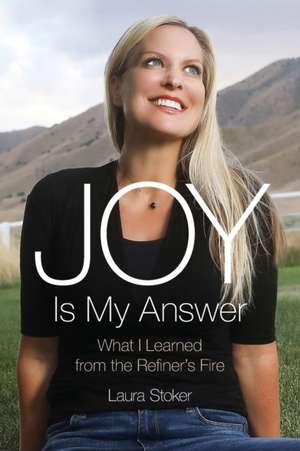 Joy Is My Answer de Laura Stoker