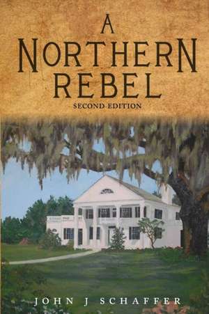 A Northern Rebel de John J Schaffer