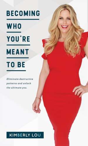 Becoming Who You're Meant To Be de Kimberly Lou