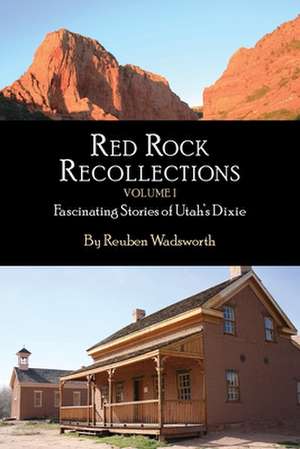 Red Rock Recollections, Volume I de Reuben E Wadsworth