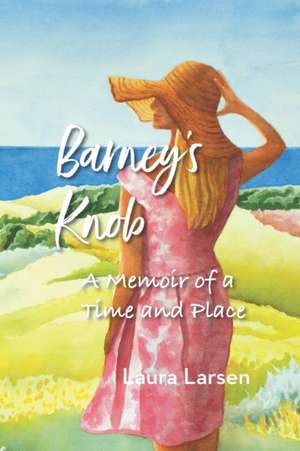 Barney's Knob: A Memoir of a Time and Place de Laura Larsen