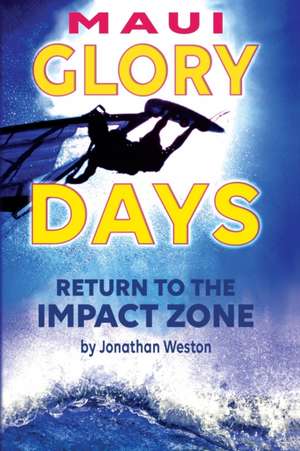 Maui Glory Days: Return to the Impact Zone de Jonathan Weston