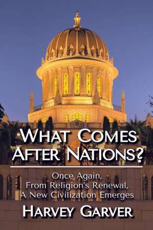 What Comes After Nations? de Harvey Garver