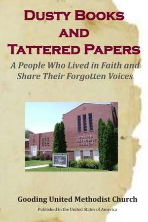 Dusty Books and Tattered Papers: A People Who Lived in Faith and Share Their Forgotten Voices de Anna Weber Stearns