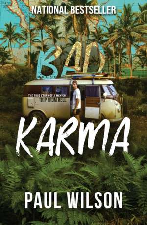 Bad Karma: The True Story of a Mexico Trip from Hell de Paul Wilson