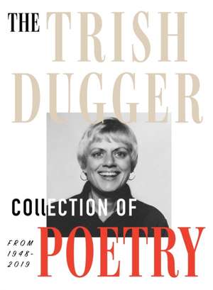 The Trish Dugger Collection of Poetry de Trish Dugger