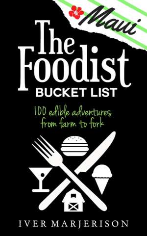 The Maui Foodist Bucket List (2023 Edition - discontinued) de Iver Jon Marjerison