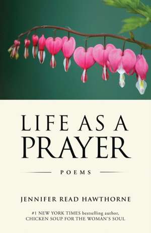 Life As a Prayer: Poems de Jennifer Read Hawthorne