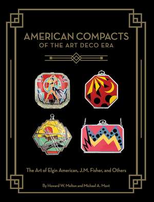 American Compacts of the Art Deco Era: The Art of Elgin American, J.M. Fisher, and Others de Howard W. Melton