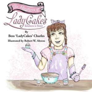 The Adventures of LadyCakes: Kindness is Sweet de Bess M. Charles