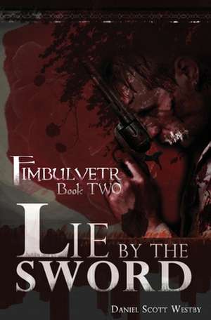 Lie by the Sword de Daniel Scott Westby