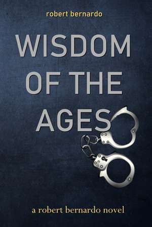 Wisdom of the Ages de Robert Bernardo