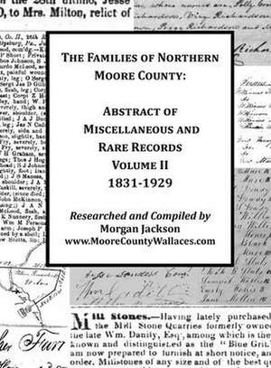 The Families of Northern Moore County - Abstract of Miscellaneous and Rare Records, Volume II de Morgan Jackson