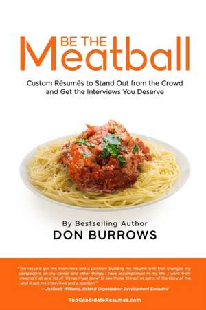 BE THE MEATBALL - Custom Résumés to Stand Out from the Crowd and Get the Interviews You Deserve de Donald Burrows