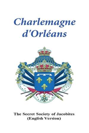 Charlemagne d'Orleans de Secret Society of Jacobites