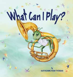 What Can I Play? de Katherine Fenn Thomas