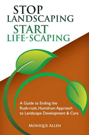 Stop Landscaping, Start LifeScaping de Monique Allen