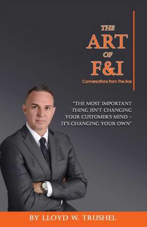 The Art of F&I: Conversations from the box de Lloyd W. Trushel