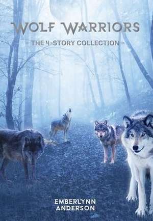 Wolf Warriors: The 4-Story Collection de Emberlynn Anderson