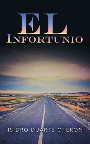 EL INFORTUNIO de Isidro Duarte Oteron