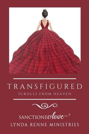 Transfigured: Scrolls From Heaven de Sanctioned Love Ministries